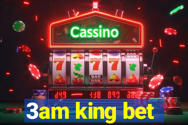 3am king bet